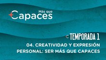 04 CREATIVIDAD Y EXPRESIÓN PERSONAL: SER MÁS QUE CAPACES