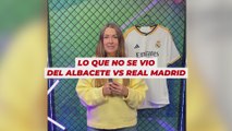 Lo que no se vio del Albacete vs Real Madrid
