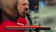 Ertan Torunoğulları: Taraftarlarımız bizden güzel haberler beklesin