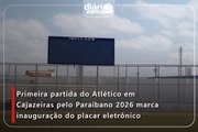 Primeira partida do Atlético em Cajazeiras pelo Paraibano 2026 marca inauguração do placar eletrônico