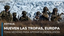 Movilizan las tropas. Europa toma medias para apoyar a Groenlandia
