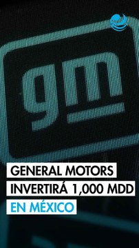 GM invertirá 1,000 millones de dólares en México en 2026 y 2027 pese a declaraciones de Trump