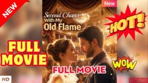 ♥️🌟 My Old Flame Second Chance Full Ep