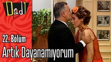 Artık Dayanamıyorum - Dadı 22. Bölüm Sahneleri