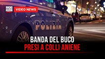 Banda del buco, presi a Colli Aniene