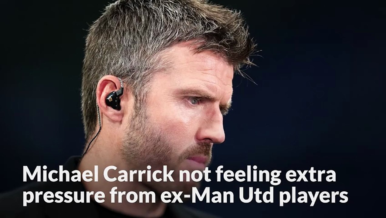 Michael Carrick not feeling extra pressure from ex-Man Utd players turned pundits