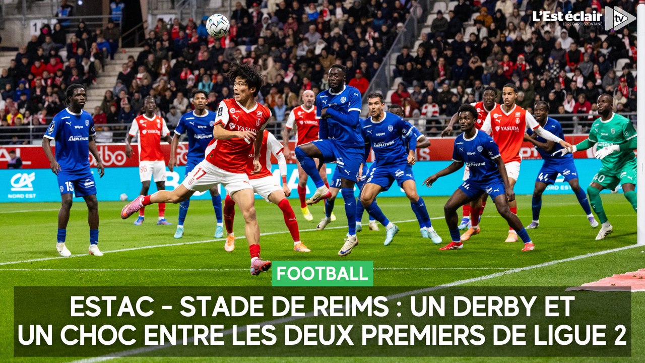 Estac - Stade de Reims : un derby et un choc entre les deux premiers de Ligue 2