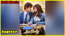 Nanny To My Hot Bully Full Movie | Reelshort