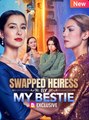 Swapped Heiress by My Bestie #englishsub