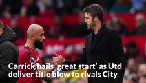 Michael Carrick hails ‘great start’ as Man Utd deliver title blow to rivals City