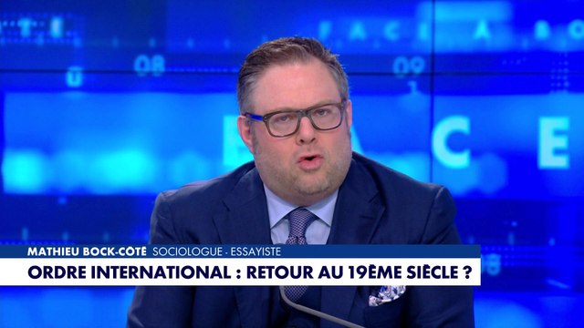 L'édito de Mathieu Bock-Côté : «Ordre international : retour au 19e siècle»