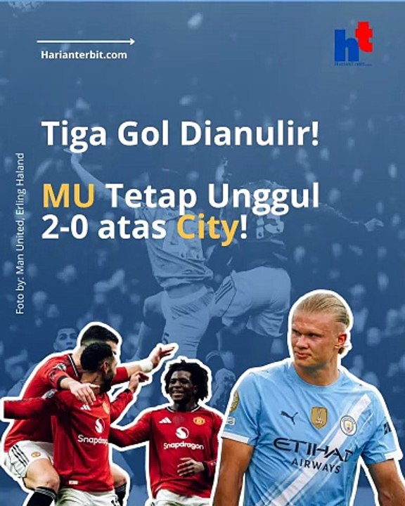 Tiga Goal Dianulir, MU Tetap Unggul 2-0 atas City!