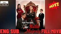🍀 ❣️🔥🎬He's Too Late for Her Mafia Majesty Full Movie🍀
