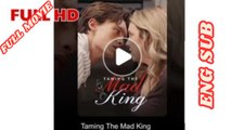 Taming The Mad King Full Movie 2026 English Subtitles