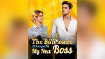 The Billionaire I Dumped Is My New Boss Full Version