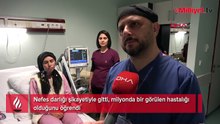 Nefes darlığı şikayetiyle gitti, milyonda bir görülen hastalığı olduğunu öğrendi