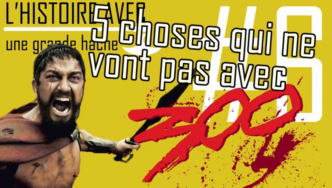 5 choses qui ne vont pas avec 300 - L'Histoire avec une grande Hache - ep.06 #Histoire