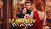 Our Unscripted Love After Split #FULL