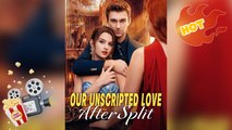 Our Unscripted Love After Split New Releases - Full