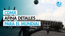 Mundial 2026: Así se prepara la Ciudad de México a 144 días del arranque de la Copa del Mundo