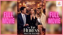 [New] The Top Heiress Won’t Be Your Wife #moboreel - Full Movie | Drama Hub