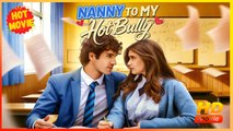 Nanny to My Hot Bully | Full Movie HD - Best Drama ShortFilms Hot  Romance Drama Young Adult Modern Coming-of-Age Romantic Opposites Attract Teen Taboo Europe Mansion Campus Contemporary All Ages Student Campus Lovers Enemies to Lovers Hidden Feelings