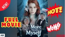 ♥️🍏💥 Love You More Than Myself #FULL EPISODE #High Quality