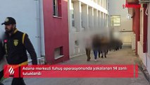 Adana merkezli fuhuş operasyonu: 14 zanlı tutuklandı