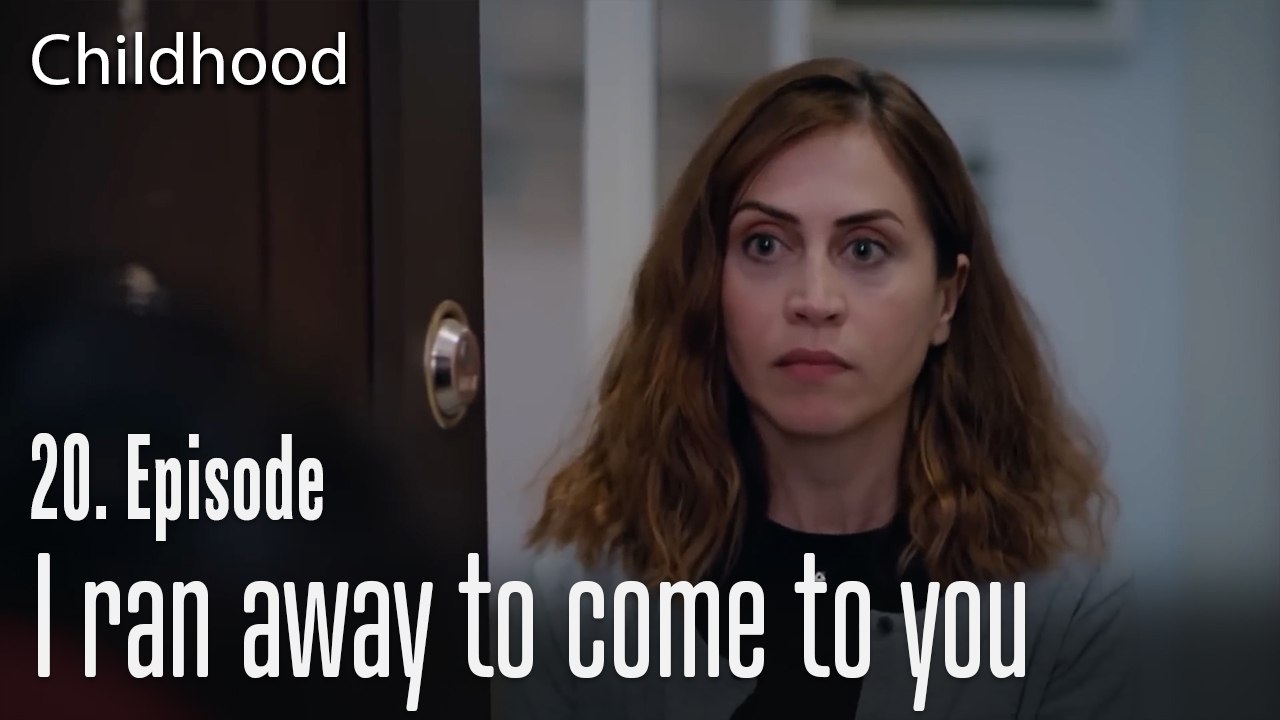 I ran away to come to you - Childhood Episode 20