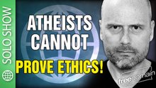 Atheists Can't Prove Ethics!