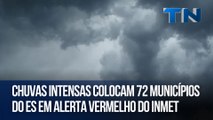 Chuvas intensas colocam 72 municípios do ES em alerta vermelho do Inmet