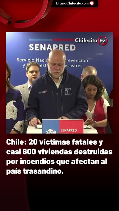 Chile: 20 víctimas fatales y casi 600 viviendas destruidas por incendios que afectan al país trasandino.