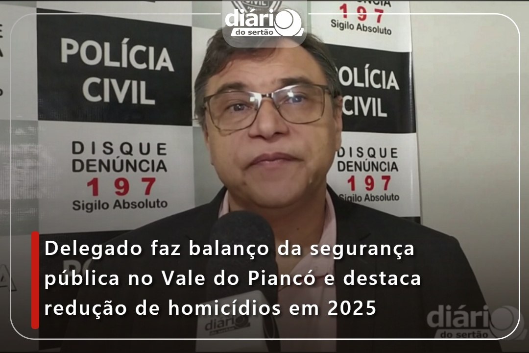 Delegado faz balanço da segurança pública no Vale do Piancó e destaca redução de homicídios em 2025