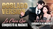 (Doblado) La Chica Que Conquistó Al Magnate en Español
