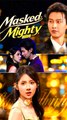 Masked, Mighty, Mine - Chinese Drama - English Sub