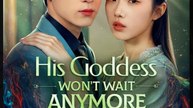 His Goddess Won't Wait Anymore. Drama Movies English Sub