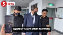 University vice-chancellor claims trial to deception charge in Melaka