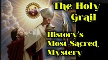 The Holy Grail:  History's Most Sacred Mystery
