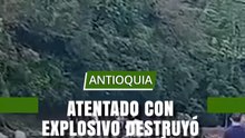 Atentado con explosivo destruyó tramo de vía Medellín costa atlántica