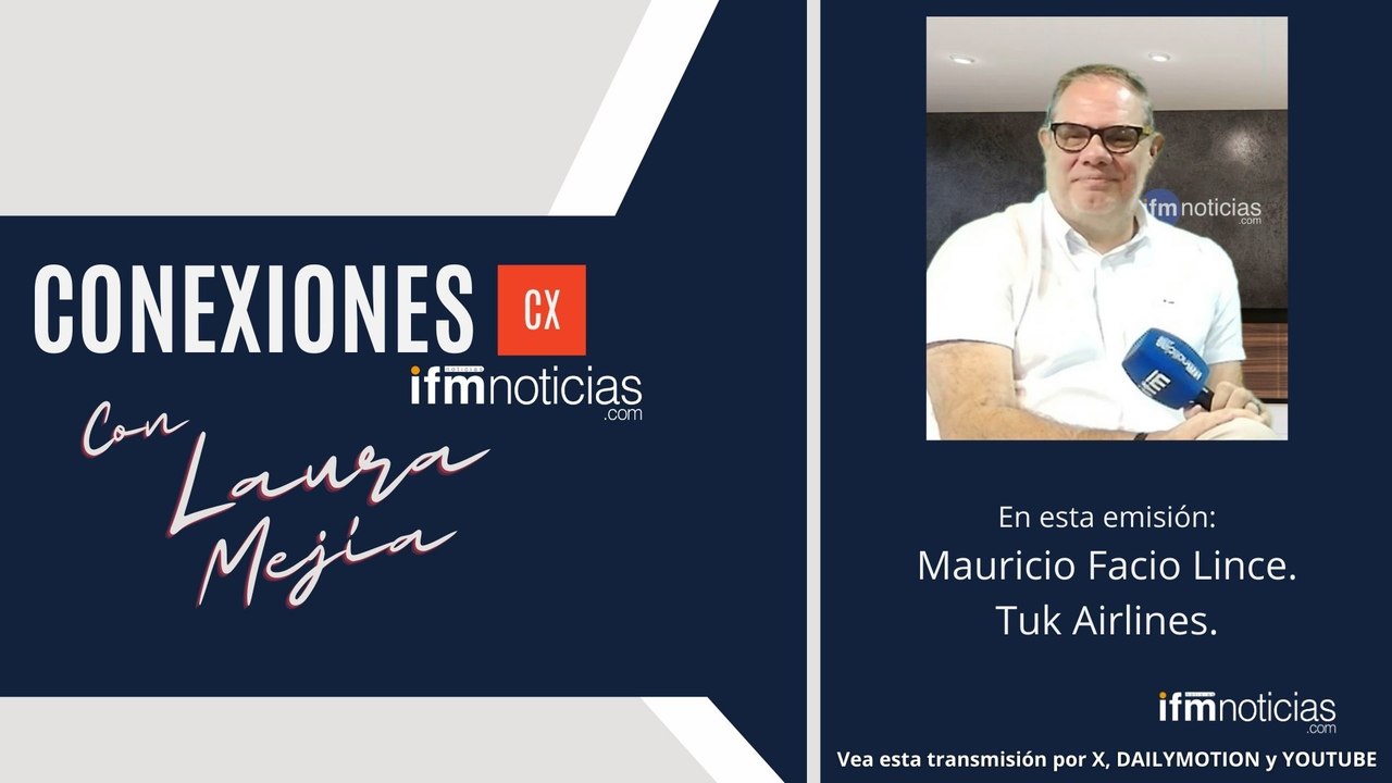 CONEXIONES EN IFMNOTICIAS: Mauricio Facio Lince, Tuk Airlines.