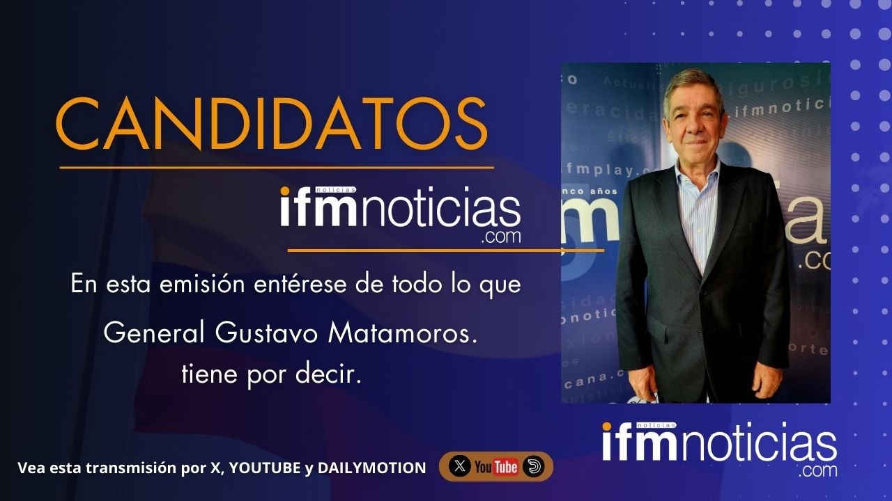 CANDIDATOS EN IFMNOTICIAS: Grl Gustavo Matamoros, Candidato Presidencial.