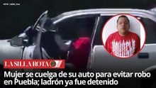 Mujer intenta evitar robo de su auto colgándose de la puerta, Puebla