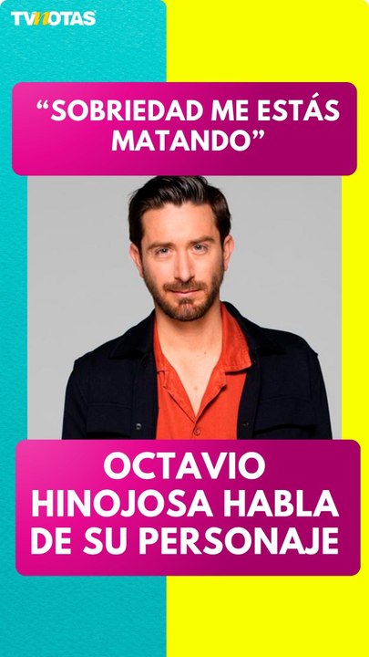 Octavio Hinojosa habla de su personaje en Sobriedad me estás matando