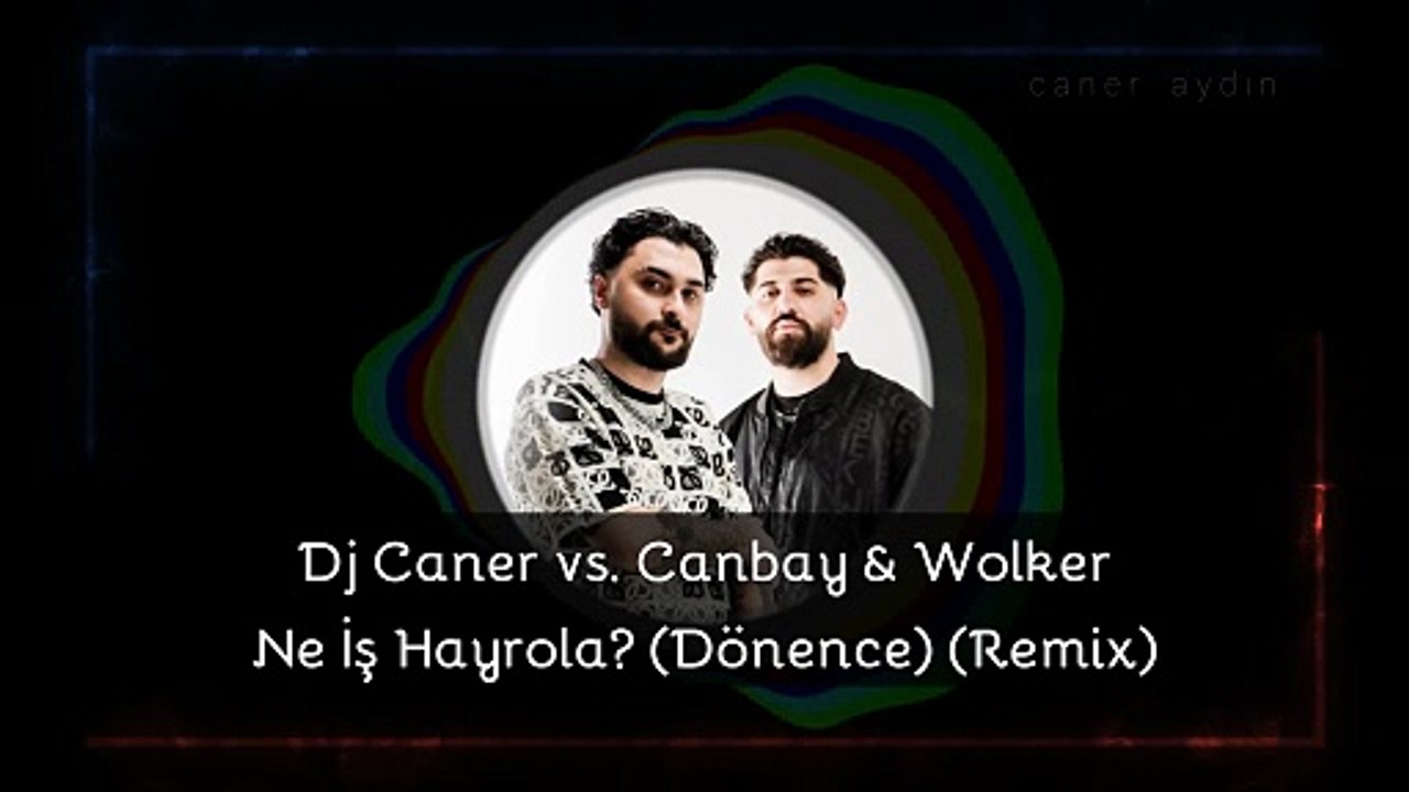 Dj Caner vs. Canbay & Wolker - Ne İş Hayrola (Dönence) (Remix)