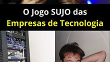 O Jogo SUJO das Empresas de Tecnologia