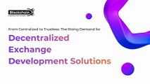 From Centralized to Trustless The Rising Demand for Decentralized Exchange Development Solutions