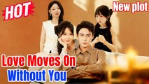 [Dubbed] Love Moves On Without You China Drama #chinesedrama