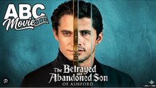 The Betrayed and Abandoned Son of Ashford Full Movies English Sub