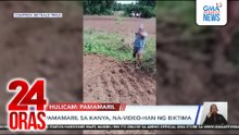 Pamamaril sa kanya, na-video-han ng biktima  | 24 Oras