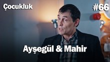 Ayşegül & Mahir #66 - Çocukluk
